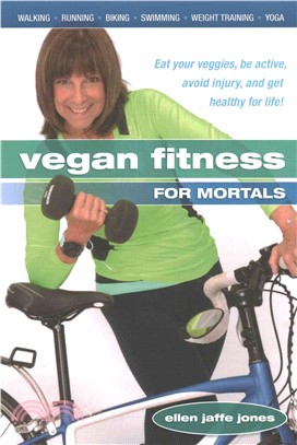 Vegan Fitness for Mortals ─ Eat Your Veggies, Be Active, Avoid Injury, and Get Healthy for Life