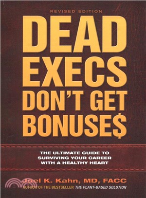 Dead Execs Don Get Bonuses ― The Ultimate Guide to Surviving Your Career With a Healthy Heart