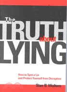 The Truth About Lying ─ How to Spot a Lie and Protect Yourself from Deception