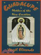 Guadalupe ─ Mother of the New Creation