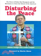 Disturbing the Peace: The Story of Father Roy Bourgeois and the Movement to Close the School of Americas