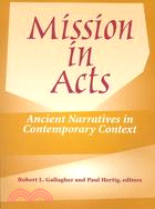 Mission in Acts: Ancient Narratives in Contemporary Context