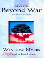 Living Beyond War: A Citizen's Guide