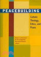 Peacebuilding: Catholic Theology, Ethics and Praxis