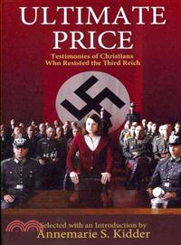 Ultimate Price ─ Testimonies of Christians Who Resisted the Third Reich