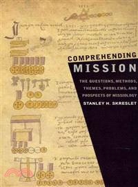 Comprehending Mission ─ The Questions, Methods, Themes, Problems, and Prospects of Missiology