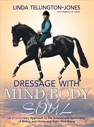 Dressage With Mind, Body & Soul—A 21st-Century Approach to the Science and Spirituality of Riding and Horse-and-Rider Well-Being