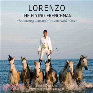 Lorenzo: The Flying Frenchman: The Amazing Man and His Remarkable Horses