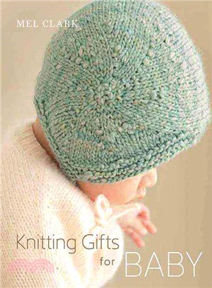 Knitting Gifts for Baby ― Over 25 Keepsake Projects