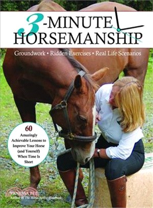 3-minute Horsemanship ― 60 Amazingly Achievable Lessons to Improve Your Horse When Time Is Short