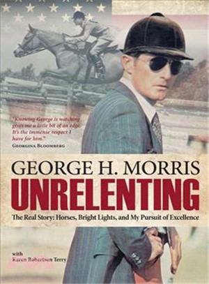 Unrelenting ― The Real Story: Horses, Bright Lights and My Pursuit of Excellence