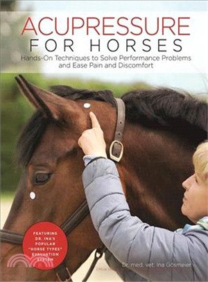 Acupressure for Horses ─ Hands-On Techniques to Solve Performance Problems and Ease Pain and Discomfort