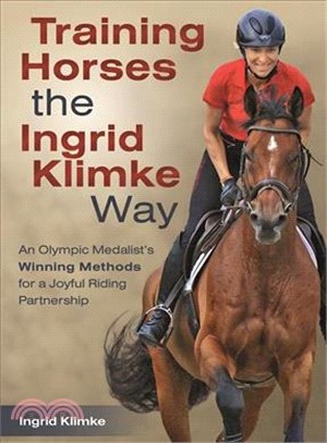 Training Horses the Ingrid Klimke Way ― An Olympic Medalist's Winning Methods for a Joyful Riding Partnership