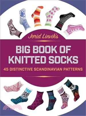 Jorid Linvik's Big Book of Knitted Socks ─ 45 Distinctive Scandinavian Patterns