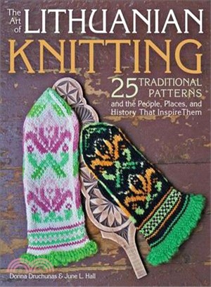 The Art of Lithuanian Knitting ― 25 Traditional Patterns and the People, Places, and History That Inspire Them