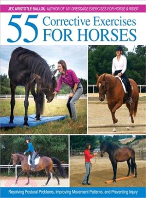 55 Corrective Exercises for Horses ― Resolving Postural Problems, Improving Movement Patterns, and Preventing Injury