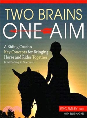 Two Brains, One Aim ― A Riding Coach's Key Concepts for Bringing Horse and Rider Together and Ending in Success!
