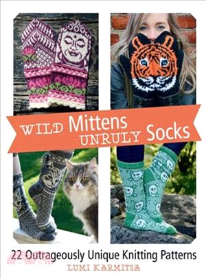 Wild Mittens and Unruly Socks ― 22 Outrageously Unique Knitting Patterns