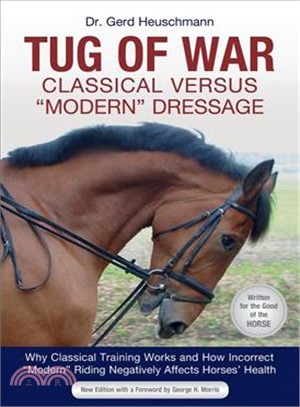 Tug of War ― Classical Versus Modern Dressage: Why Classical Training Works and How Incorrect Modern Riding Negatively Affects Horses' Health