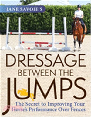 Jane Savoie's Dressage Between the Jumps ― The Secret to Improving Your Horse's Performance over Fences
