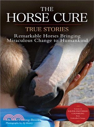 The Horse Cure ― True Stories: Remarkable Horses Bringing Miraculous Change to Humankind