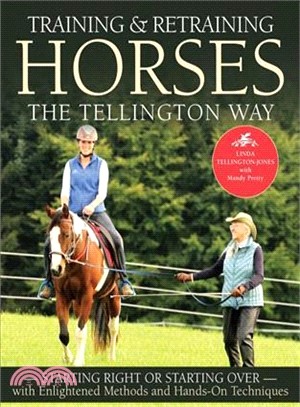 Training and Retraining Horses the Tellington Way ― Starting Right or Starting over With Enlightened Methods and Hands-on Techniques