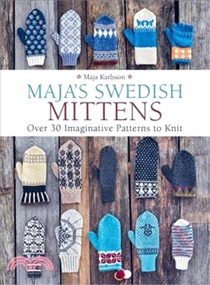Maja's Swedish Mittens ― Over 35 Imaginative Patterns to Knit