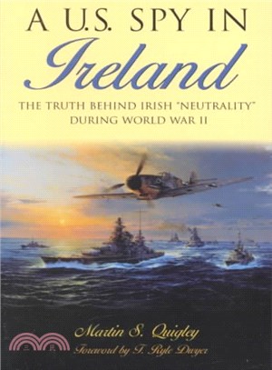 A U.S. Spy in Ireland ─ The Truth Behind Irish "Neutrality" During World War II