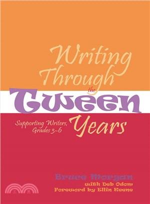 Writing Through The Tween Years: Supporting Writers, Grades 3-6