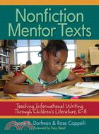 Nonfiction Mentor Texts ─ Teaching Informational Writing Through Children's Literature, K-8