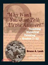 Why Won't You Just Tell Us the Answer? ─ Teaching Historical Thinking in Grades 7-12