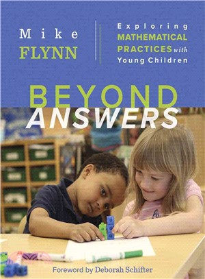 Beyond Answers ─ Exploring Mathematical Practices With Young Children