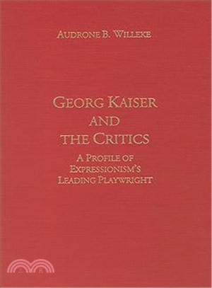 Georg Kaiser and the Critics ― A Profile of Expressionism's Leading Playwright