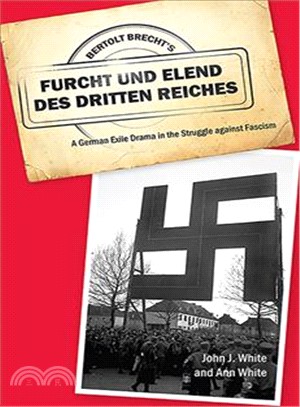 Bertolt Brecht's Furcht Und Elend Des Dritten Reiches: A German Exile Drama in the Struggle Against Fascism