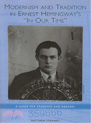 Modernism and Tradition in Ernest Hemingway's in Our Time: A Guide for Students and Readers