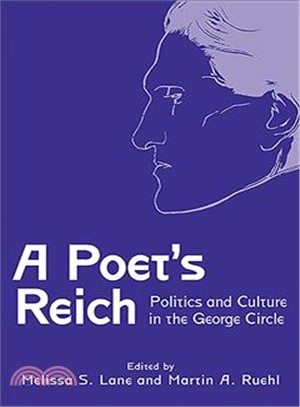 A Poet's Reich: Politics and Culture in the George Circle