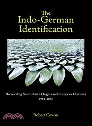 The Indo-German Identification ─ Reconciling South Asian Origins and European Destinies, 1765-1885