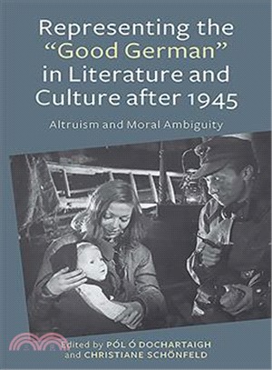 Representing the Good German in Literature and Culture After 1945 ― Altruism and Moral Ambiguity