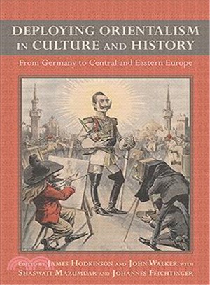 Deploying Orientalism in Culture and History ― From Germany to Central and Eastern Europe