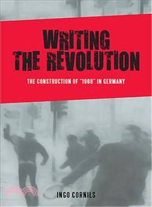 Writing the Revolution ― The Construction of 1968 in Germany