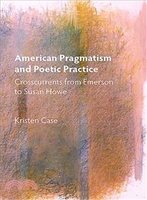 American Pragmatism and Poetic Practice ─ Crosscurrents from Emerson to Susan Howe
