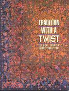 Tradition With a Twist ─ Variations on Your Favorite Quilts