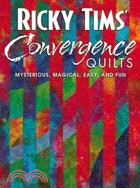 Ricky Tims' Convergence Quilts ─ Mysterious, Magical, Easy, and Fun