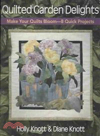 Quilted Garden Delights ― Make Your Quilts Bloom-- 8 Quick Projects