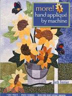 More! Hand Applique by Machine: 9 Quilt Projects, Updated Techniques, Needle-Turn Results Without Handwork