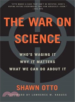 The War on Science ― Who Is Waging It, Why It's Dangerous, and What We Can Do About It