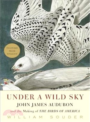 Under a Wild Sky ― John James Audubon and the Making of the Birds of America