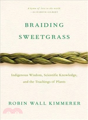 Braiding sweetgrass :[indigenous wisdom, scientific knowledge, and the teachings of plants] /