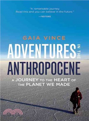 Adventures in the Anthropocene ― A Journey to the Heart of the Planet We Made