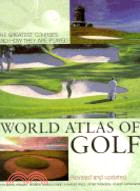 WORLD ATLAS OF GOLF: THE GREATEST COURSES AND HOW THEY ARE PLAYED